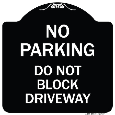 Signmission No Parking Do Not Block Driveway Heavy-Gauge Aluminum Architectural Sign, 18" x 18", BW-1818-23627 A-DES-BW-1818-23627